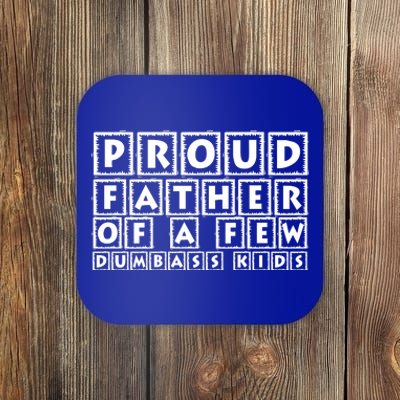 Proud Father Of A Few Dumbass Kids Funny Gift For Dad Coaster