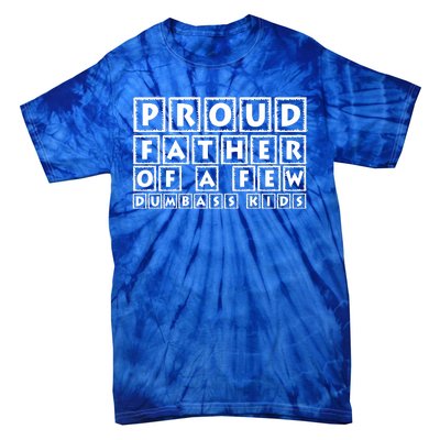 Proud Father Of A Few Dumbass Kids Funny Gift For Dad Tie-Dye T-Shirt