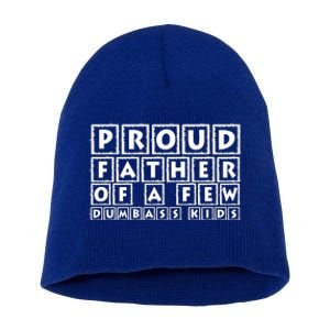 Proud Father Of A Few Dumbass Kids Funny Gift For Dad Short Acrylic Beanie