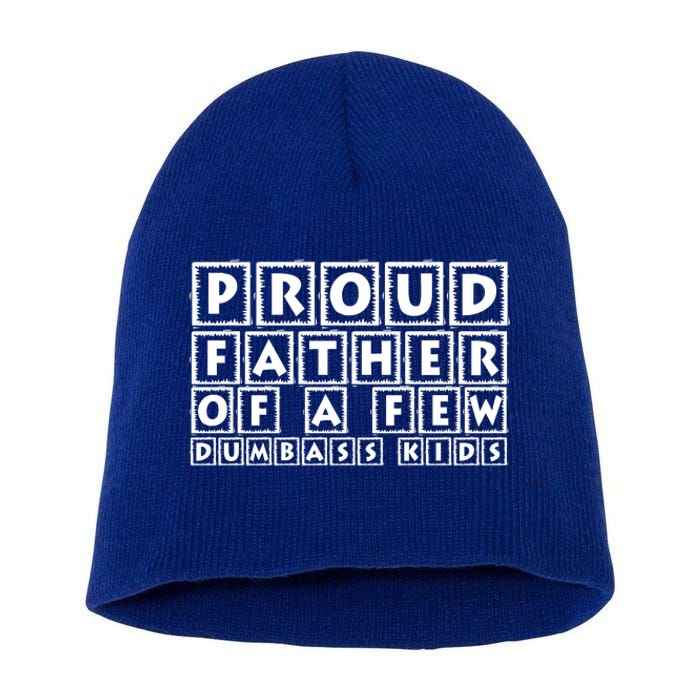 Proud Father Of A Few Dumbass Kids Funny Gift For Dad Short Acrylic Beanie