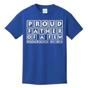 Proud Father Of A Few Dumbass Kids Funny Gift For Dad Kids T-Shirt