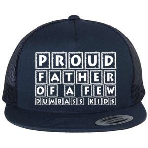 Proud Father Of A Few Dumbass Kids Funny Gift For Dad Flat Bill Trucker Hat