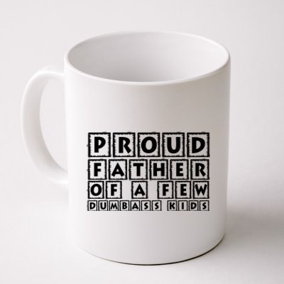 Proud Father Of A Few Dumbass Kids Funny Gift For Dad Coffee Mug