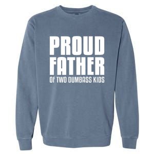 Proud Father Of Two Dumbass Gift Fathers Day Gift Dad Gift Garment-Dyed Sweatshirt