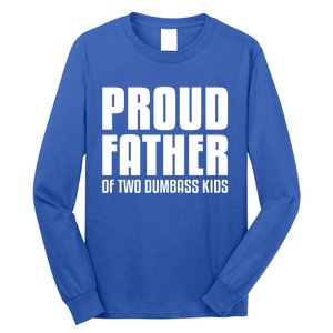 Proud Father Of Two Dumbass Gift Fathers Day Gift Dad Gift Long Sleeve Shirt