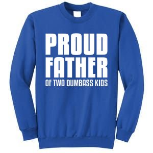 Proud Father Of Two Dumbass Gift Fathers Day Gift Dad Gift Sweatshirt