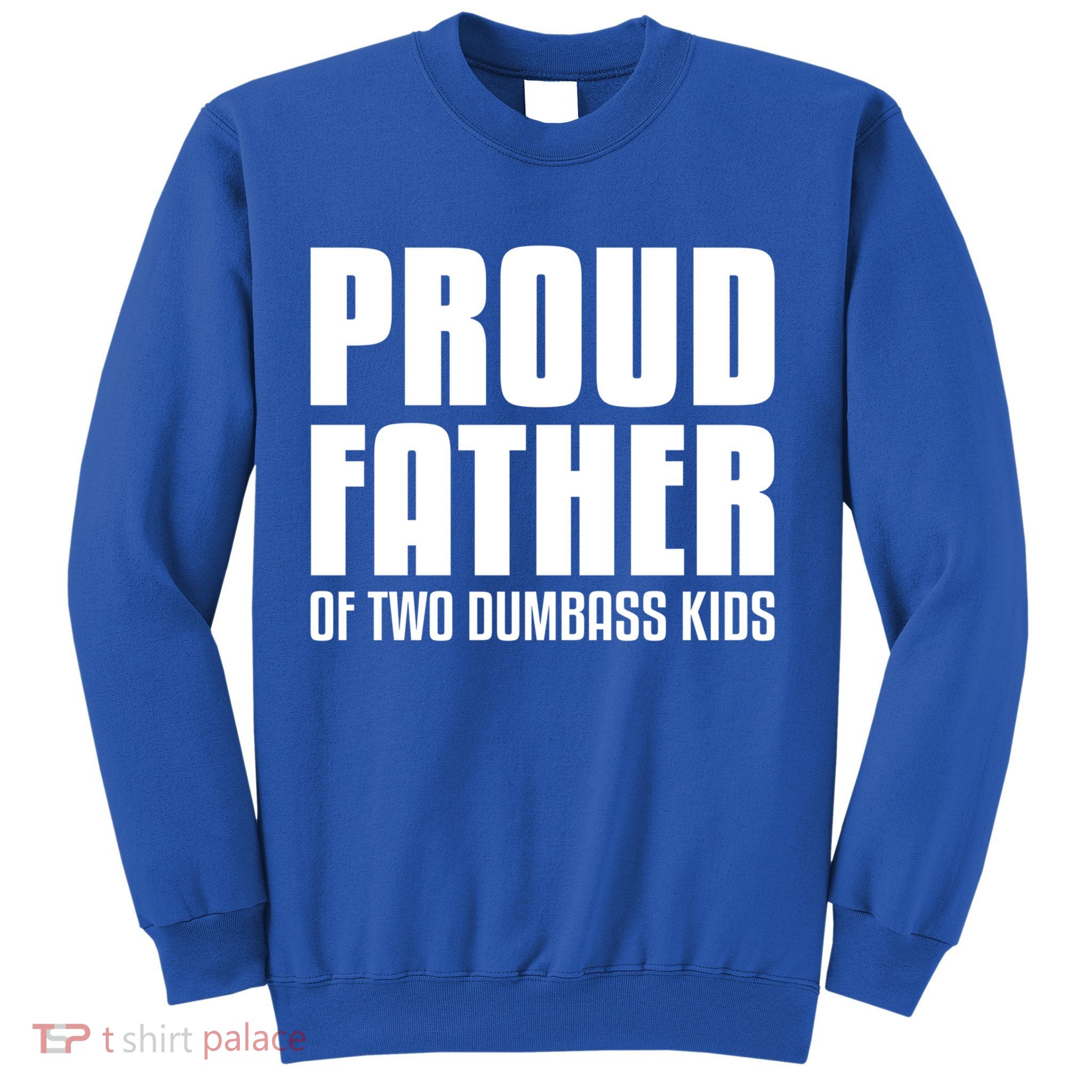 Proud Father Of Two Dumbass Gift Fathers Day Gift Dad Gift Sweatshirt
