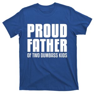 Proud Father Of Two Dumbass Gift Fathers Day Gift Dad Gift T-Shirt