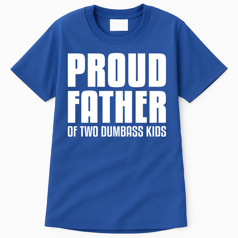 Proud Father Of Two Dumbass Gift Fathers Day Gift Dad Gift Tall T-Shirt