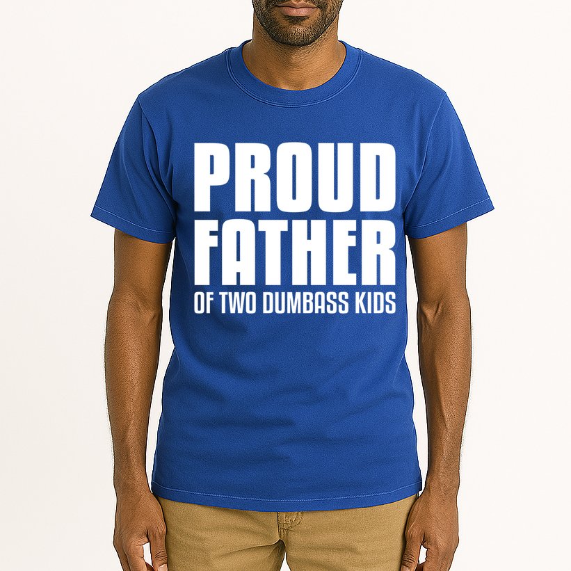 Proud Father Of Two Dumbass Gift Fathers Day Gift Dad Gift Tall T-Shirt