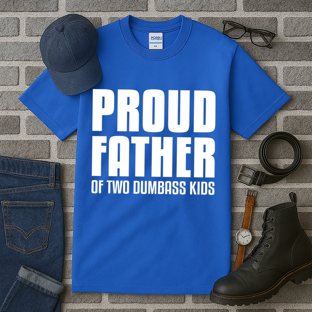 Proud Father Of Two Dumbass Gift Fathers Day Gift Dad Gift Tall T-Shirt