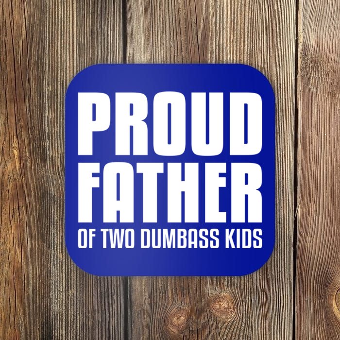 Proud Father Of Two Dumbass Gift Fathers Day Gift Dad Gift Coaster