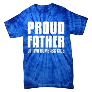 Proud Father Of Two Dumbass Gift Fathers Day Gift Dad Gift Tie-Dye T-Shirt