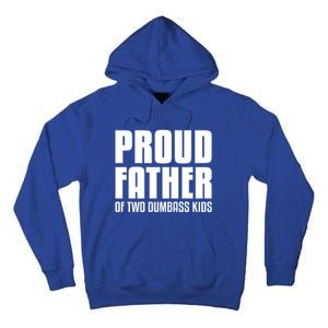 Proud Father Of Two Dumbass Gift Fathers Day Gift Dad Gift Tall Hoodie