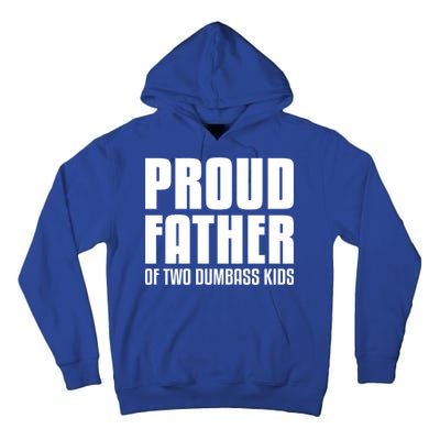Proud Father Of Two Dumbass Gift Fathers Day Gift Dad Gift Tall Hoodie