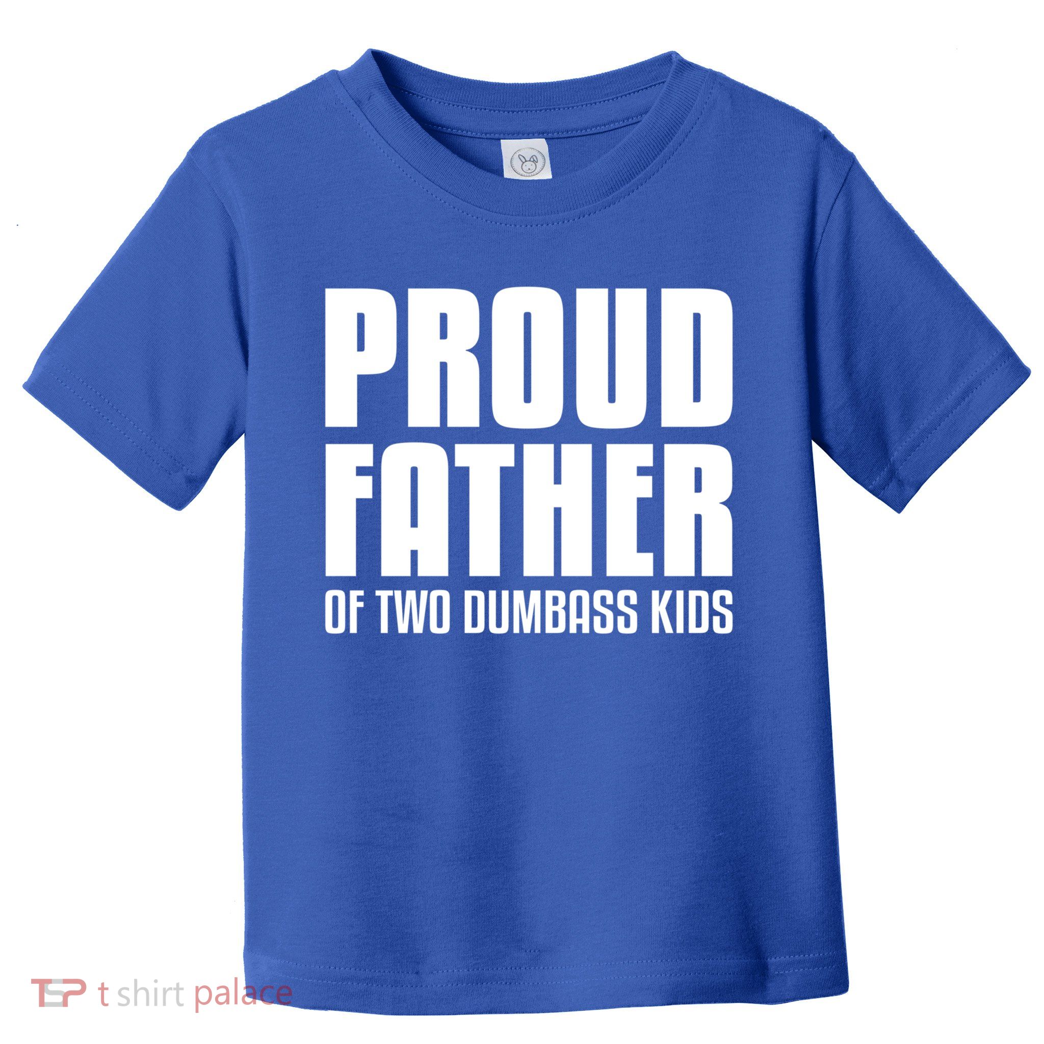 Proud Father Of Two Dumbass Gift Fathers Day Gift Dad Gift Toddler T-Shirt