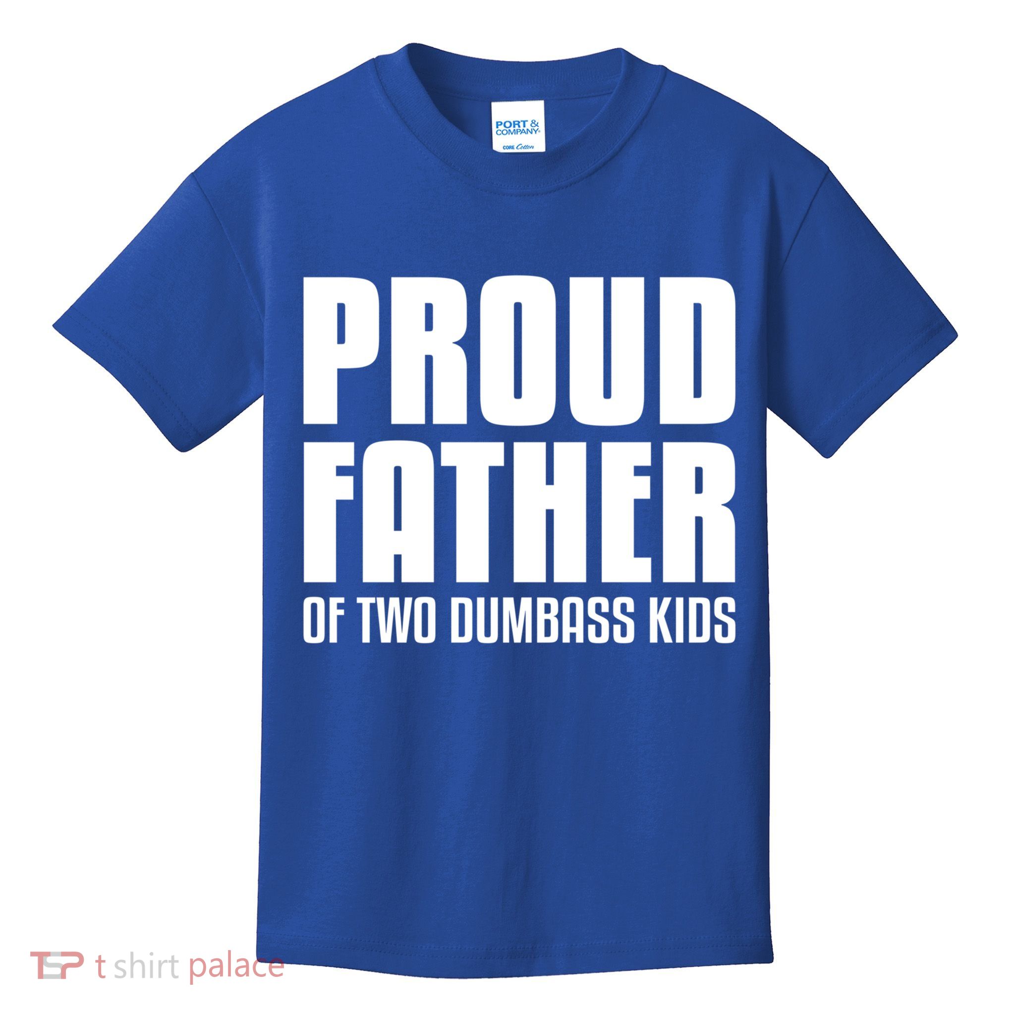 Proud Father Of Two Dumbass Gift Fathers Day Gift Dad Gift Kids T-Shirt