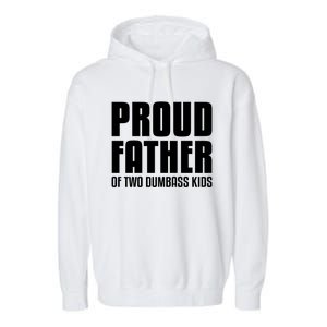 Proud Father Of Two Dumbass Gift Fathers Day Gift Dad Gift Garment-Dyed Fleece Hoodie