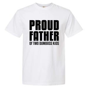 Proud Father Of Two Dumbass Gift Fathers Day Gift Dad Gift Garment-Dyed Heavyweight T-Shirt