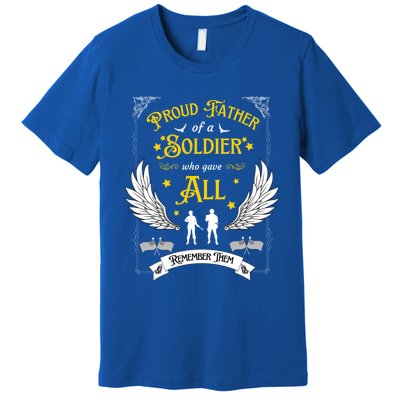 Proud Father Of A Soldier Who Gave All Memorial Father's Day Gift Premium T-Shirt