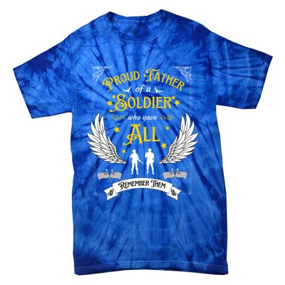 Proud Father Of A Soldier Who Gave All Memorial Father's Day Gift Tie-Dye T-Shirt