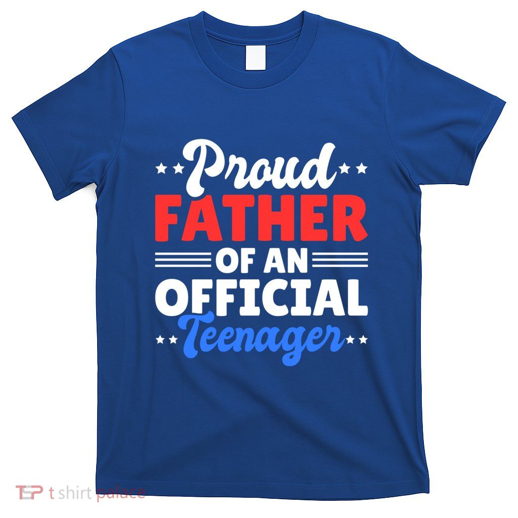 Proud Father Of A Teenager For Fathersday Gift T-Shirt