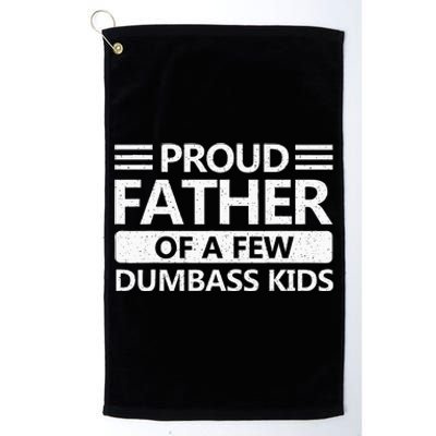 Proud Father Of A Few Dumbass Platinum Collection Golf Towel