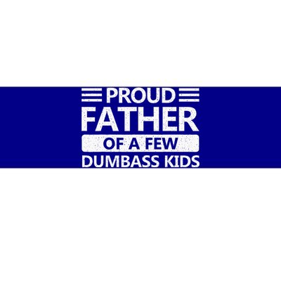 Proud Father Of A Few Dumbass Bumper Sticker