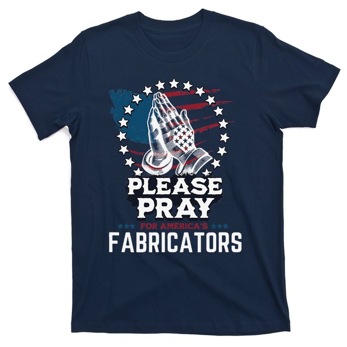 Prayers For Our Fabricators For Patriotic Apparel Collectors T-Shirt