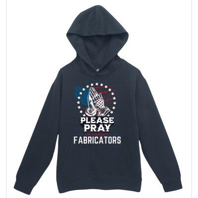 Prayers For Our Fabricators For Patriotic Apparel Collectors Urban Pullover Hoodie