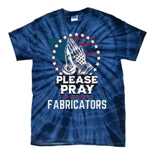 Prayers For Our Fabricators For Patriotic Apparel Collectors Tie-Dye T-Shirt