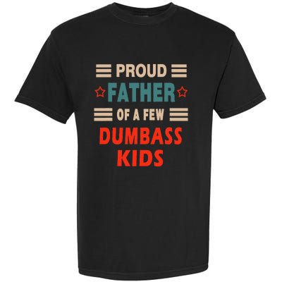 Proud Father Of A Few Dumbass Garment-Dyed Heavyweight T-Shirt