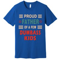 Proud Father Of A Few Dumbass Premium T-Shirt