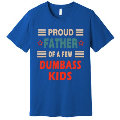 Proud Father Of A Few Dumbass Premium T-Shirt