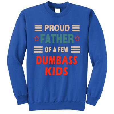 Proud Father Of A Few Dumbass Tall Sweatshirt