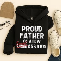 Proud Father Of A Few Smart Ass Not Dumbass Hoodie