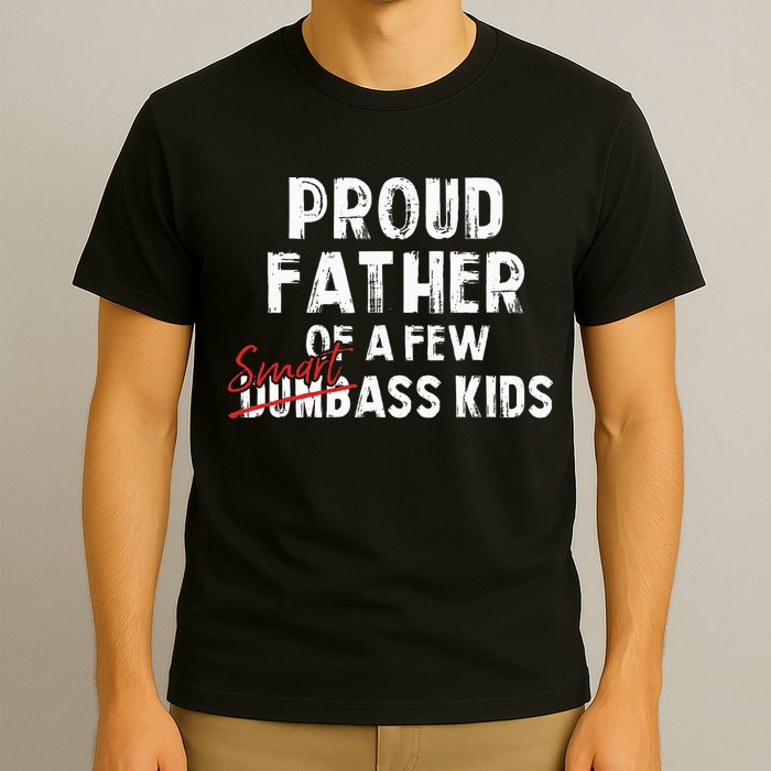 Proud Father Of A Few Smart Ass Not Dumbass T-Shirt