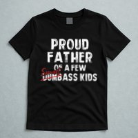 Proud Father Of A Few Smart Ass Not Dumbass T-Shirt