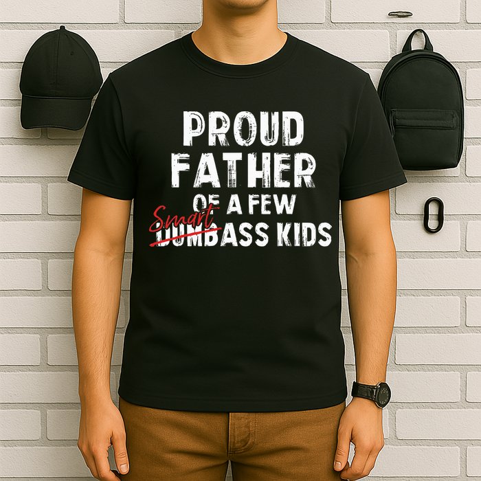 Proud Father Of A Few Smart Ass Not Dumbass T-Shirt
