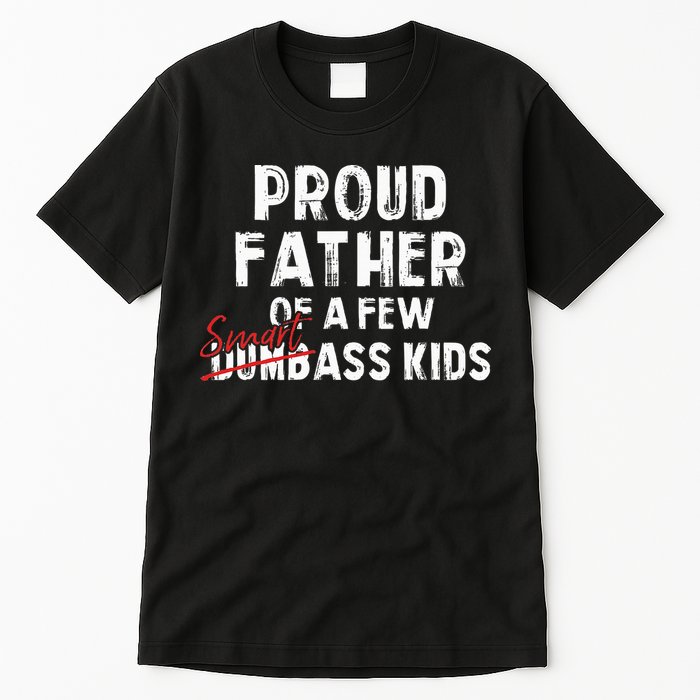 Proud Father Of A Few Smart Ass Not Dumbass Tall T-Shirt