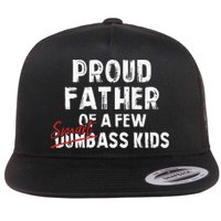 Proud Father Of A Few Smart Ass Not Dumbass Flat Bill Trucker Hat