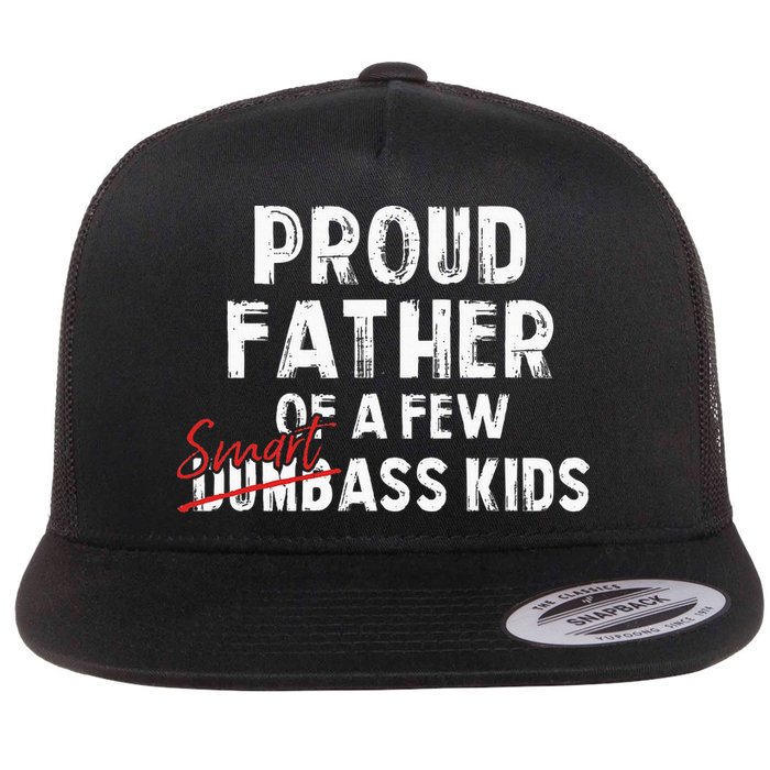 Proud Father Of A Few Smart Ass Not Dumbass Flat Bill Trucker Hat