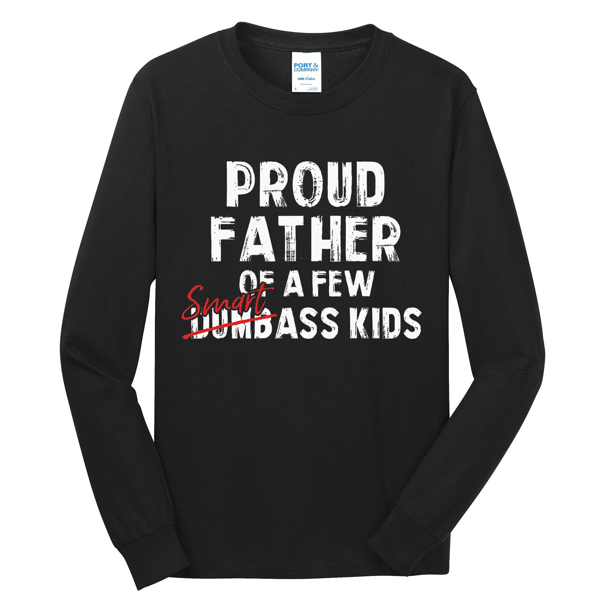 Proud Father Of A Few Smart Ass Not Dumbass Tall Long Sleeve T-Shirt