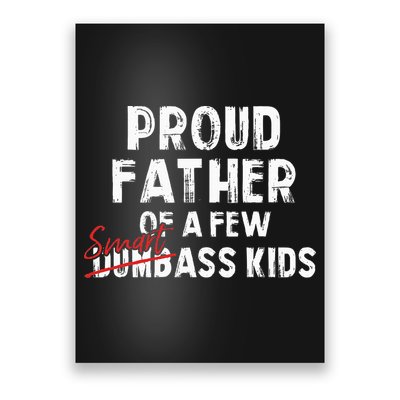 Proud Father Of A Few Smart Ass Not Dumbass Poster