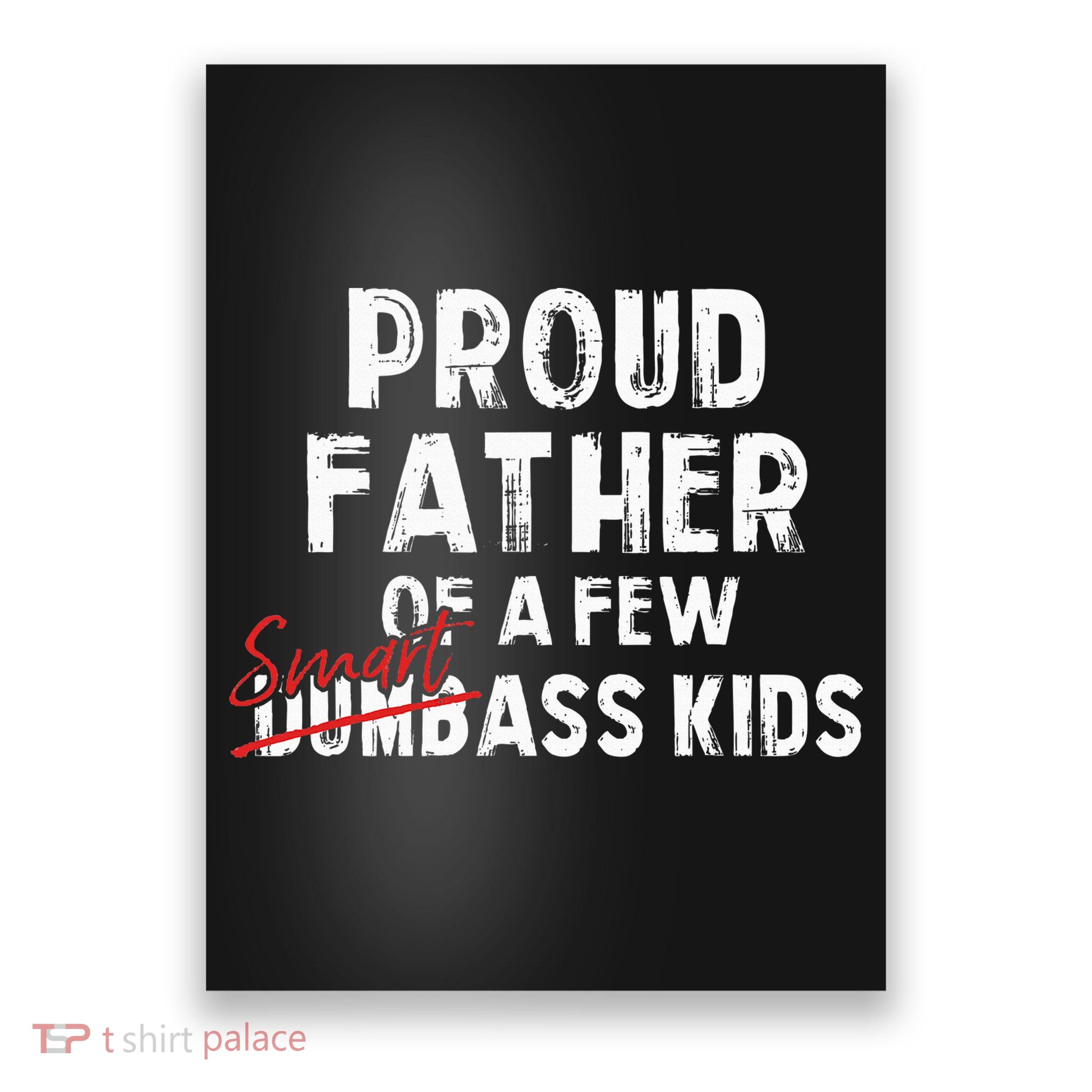 Proud Father Of A Few Smart Ass Not Dumbass Poster