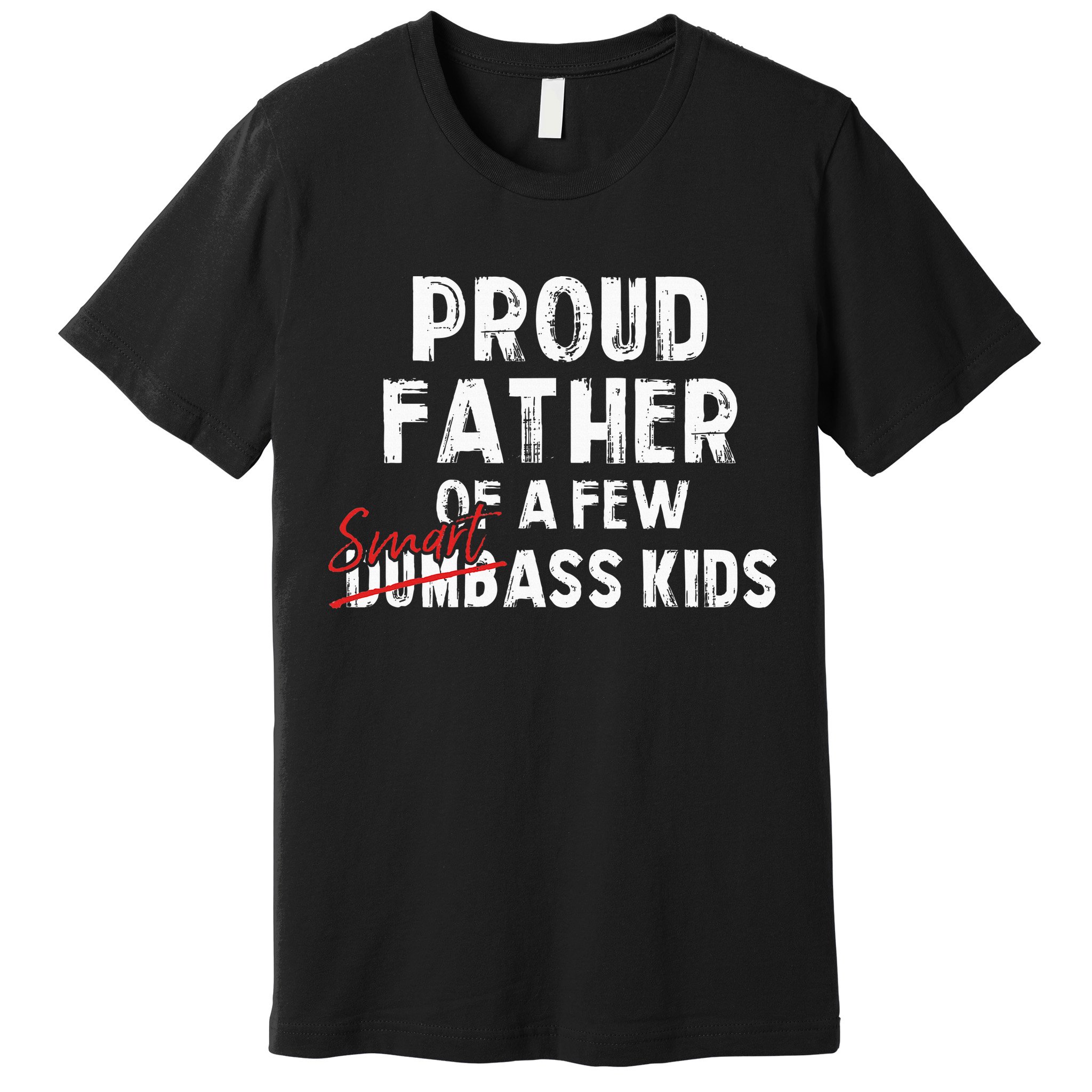 Proud Father Of A Few Smart Ass Not Dumbass Premium T-Shirt