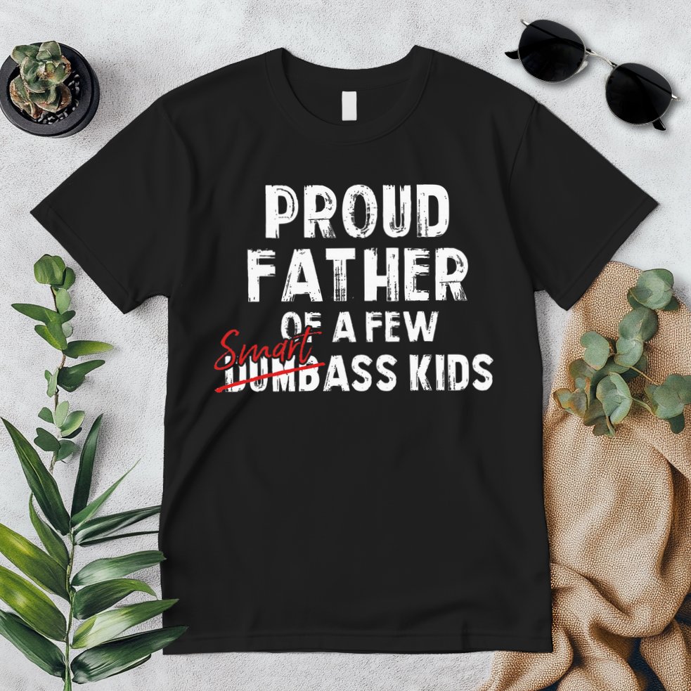 Proud Father Of A Few Smart Ass Not Dumbass Premium T-Shirt
