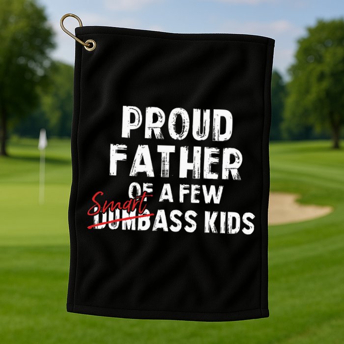 Proud Father Of A Few Smart Ass Not Dumbass Golf Towel