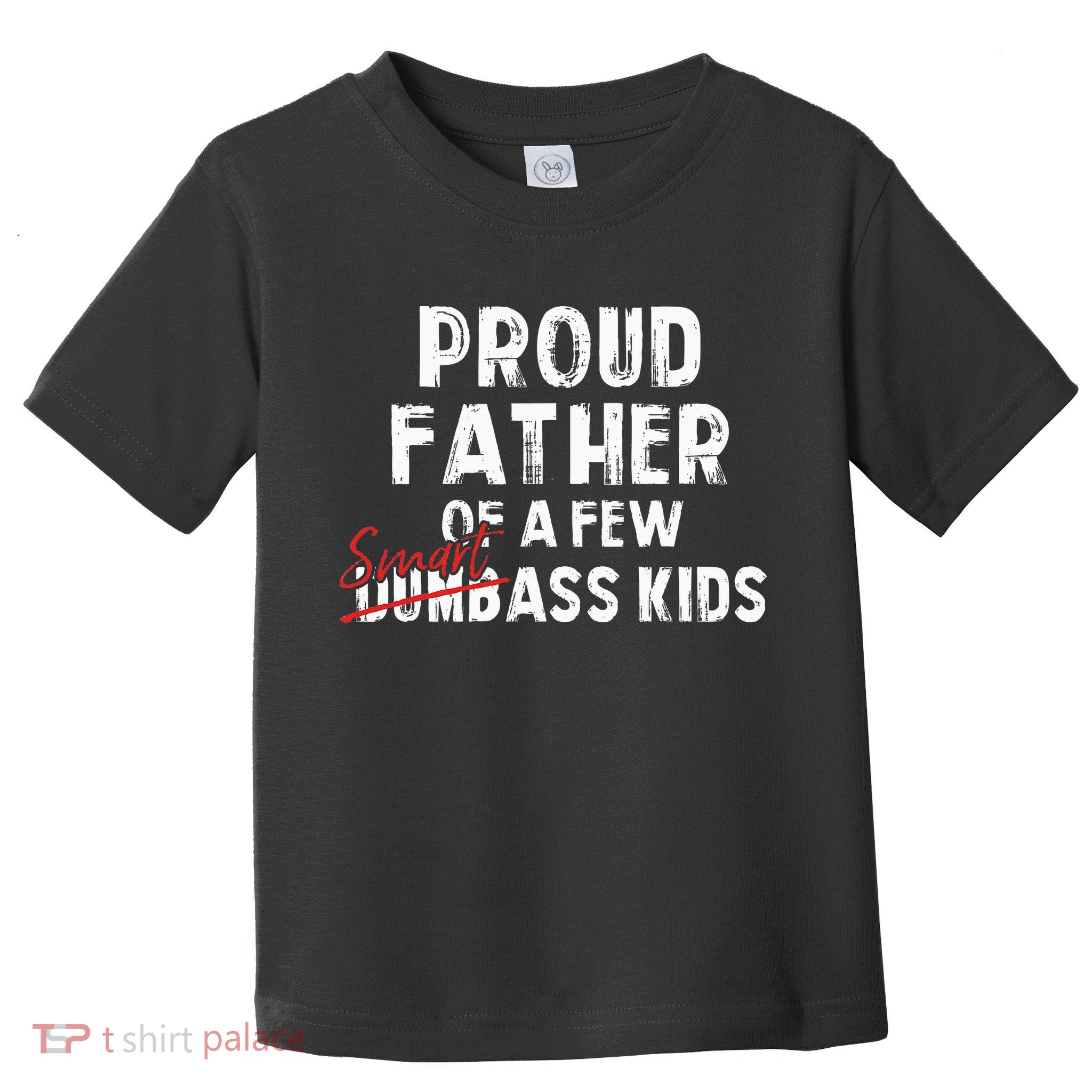 Proud Father Of A Few Smart Ass Not Dumbass Toddler T-Shirt