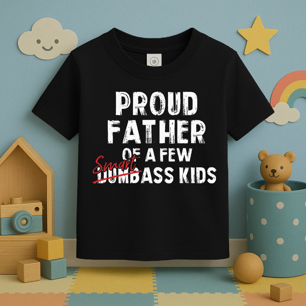 Proud Father Of A Few Smart Ass Not Dumbass Toddler T-Shirt